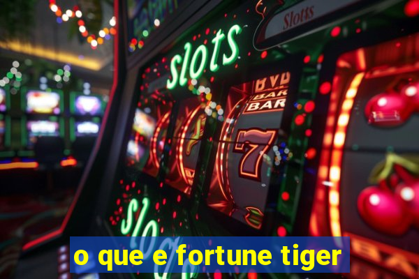 o que e fortune tiger