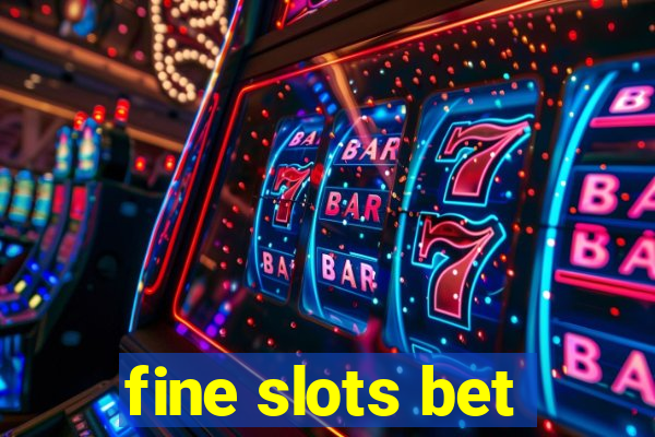 fine slots bet