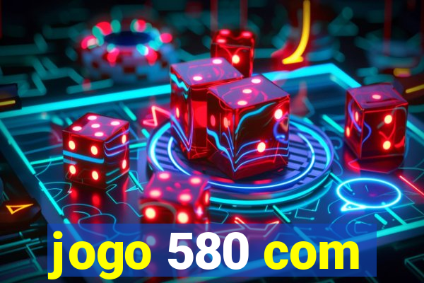 jogo 580 com