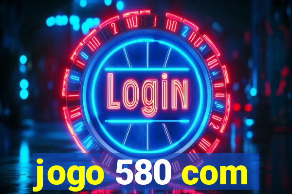 jogo 580 com