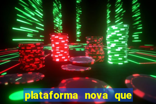 plataforma nova que ta pagando