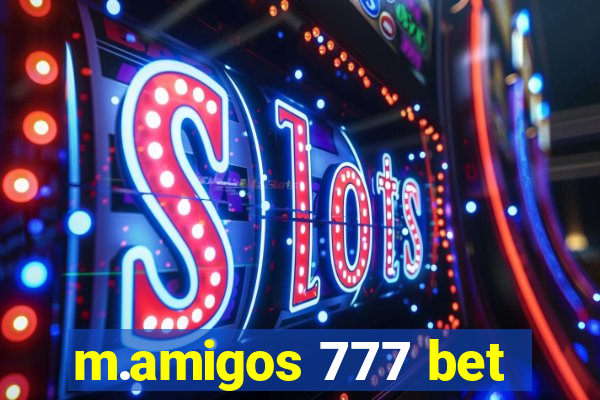 m.amigos 777 bet