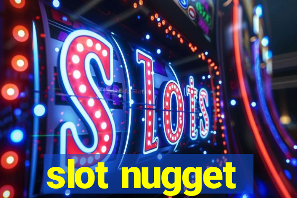 slot nugget