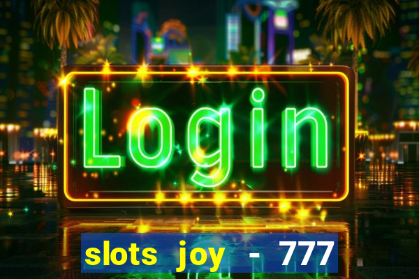 slots joy - 777 vegas casino