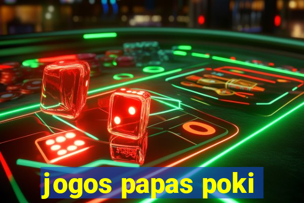 jogos papas poki