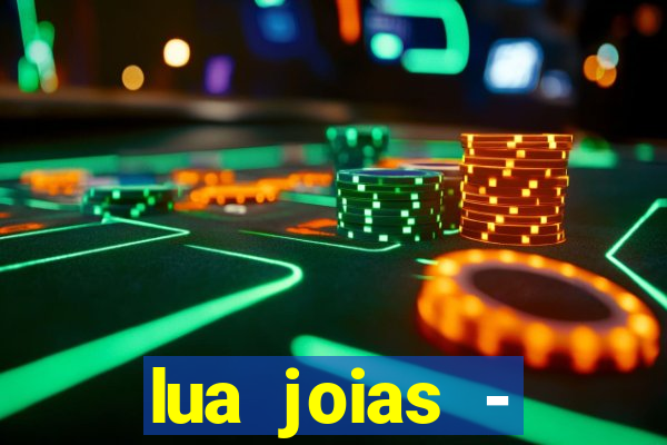 lua joias - reclame aqui