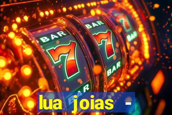 lua joias - reclame aqui