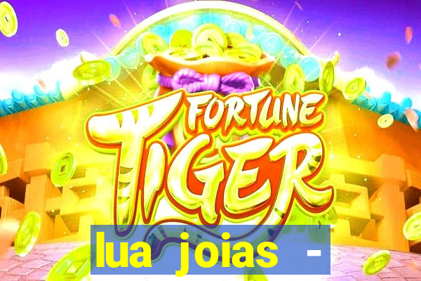 lua joias - reclame aqui