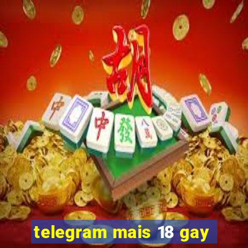 telegram mais 18 gay