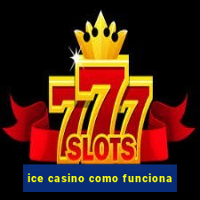 ice casino como funciona