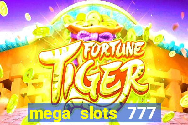 mega slots 777 casino acesso antecipado