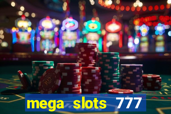 mega slots 777 casino acesso antecipado