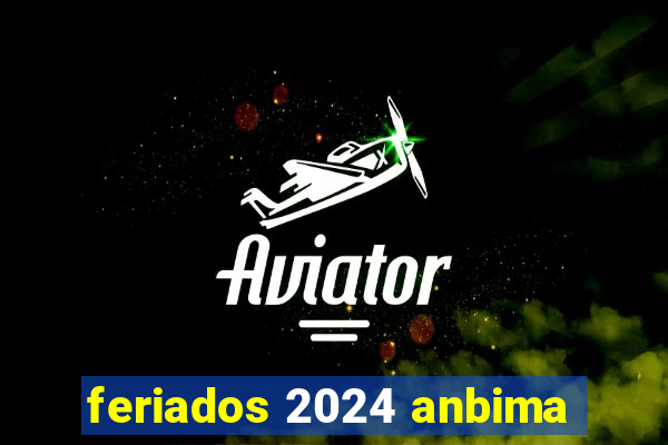 feriados 2024 anbima