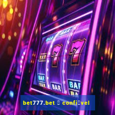 bet777.bet 茅 confi谩vel