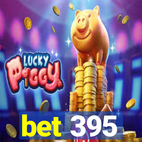 bet 395