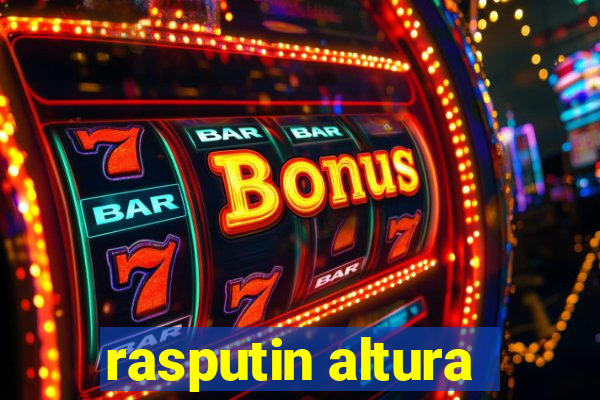 rasputin altura