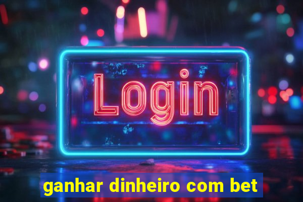 ganhar dinheiro com bet