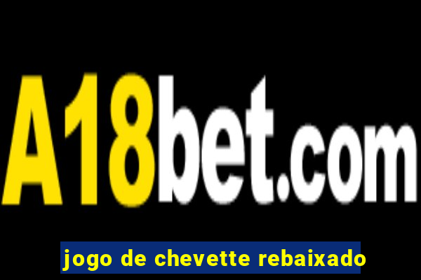 jogo de chevette rebaixado