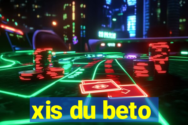 xis du beto