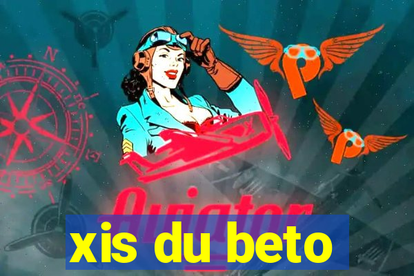 xis du beto