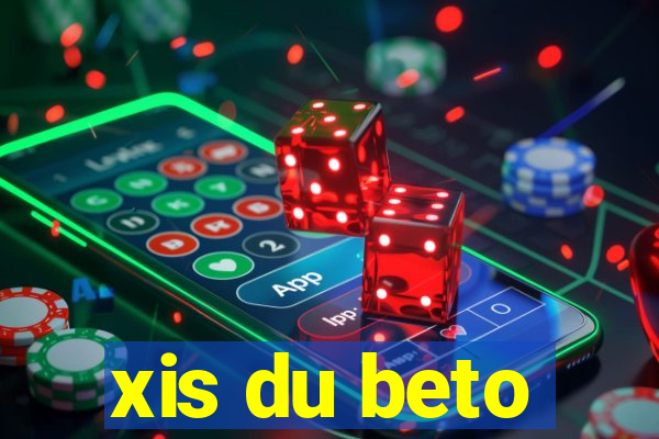 xis du beto