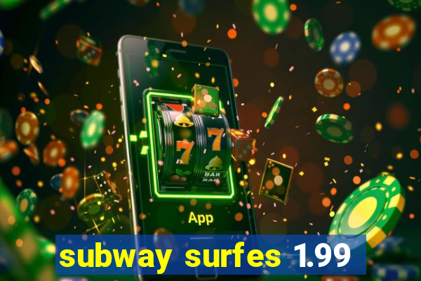 subway surfes 1.99