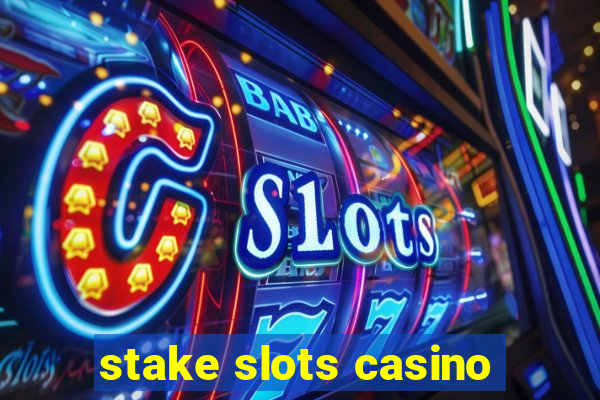 stake slots casino