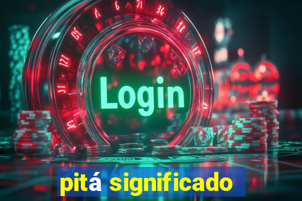 pitá significado