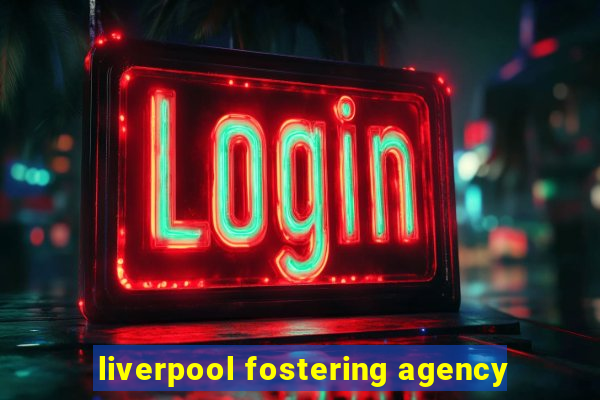 liverpool fostering agency