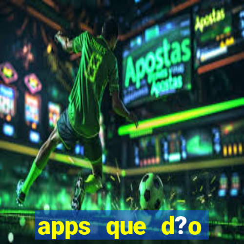 apps que d?o dinheiro de verdade jogando