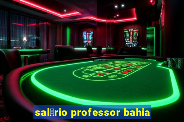 sal谩rio professor bahia