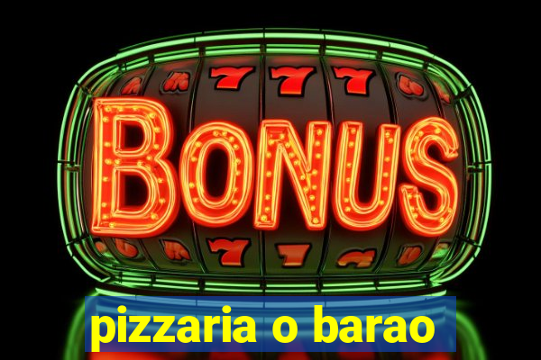 pizzaria o barao