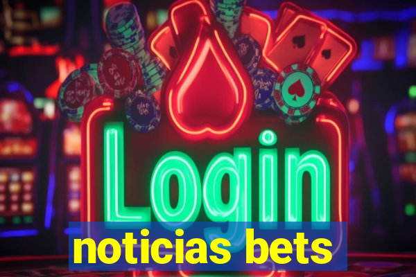 noticias bets