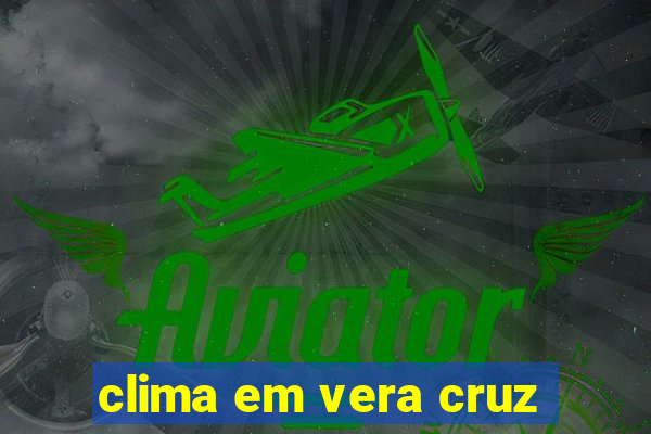 clima em vera cruz