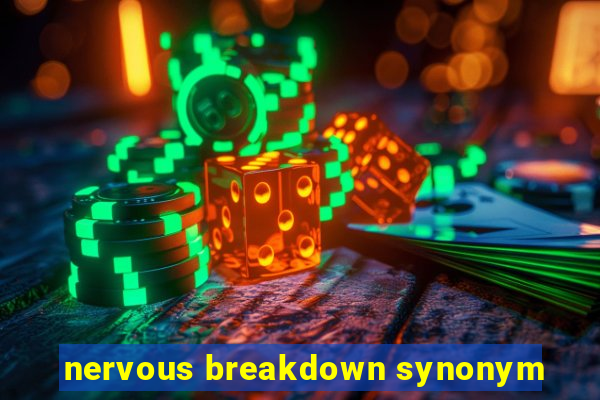 nervous breakdown synonym