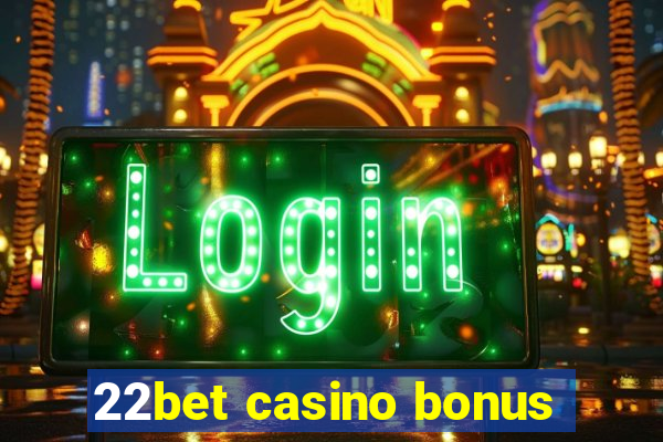 22bet casino bonus