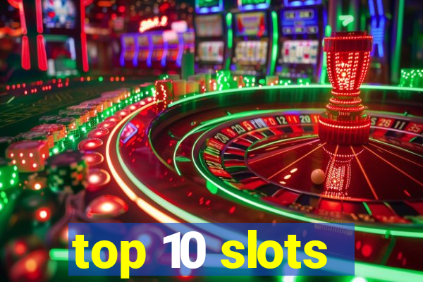 top 10 slots