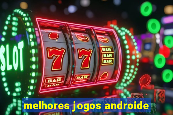 melhores jogos androide