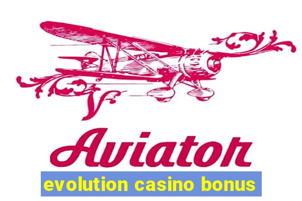 evolution casino bonus