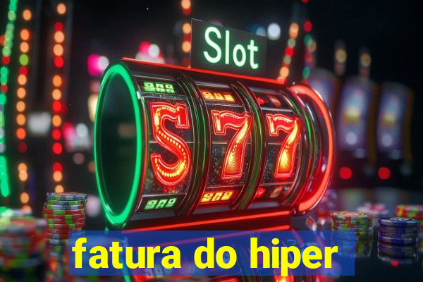 fatura do hiper