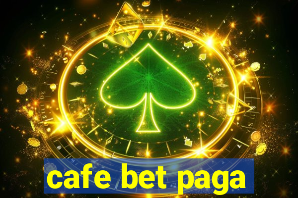 cafe bet paga