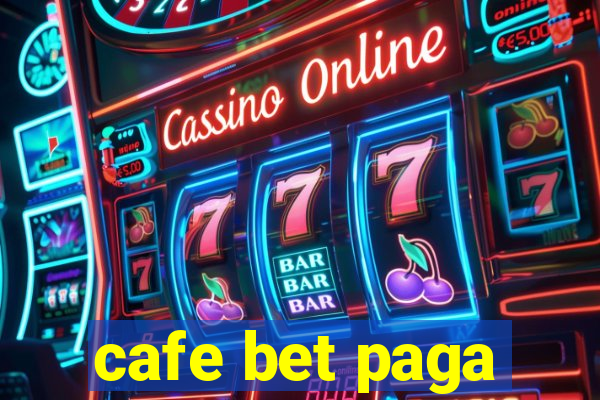 cafe bet paga