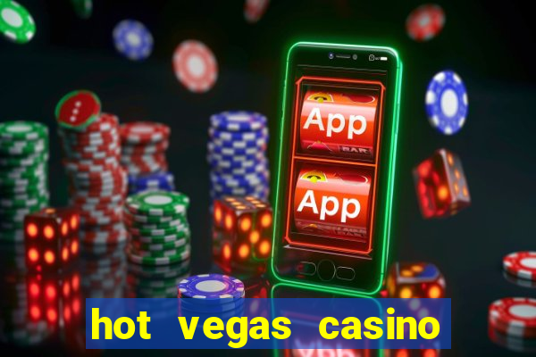 hot vegas casino slot machines