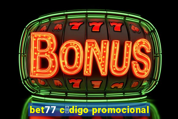 bet77 c贸digo promocional