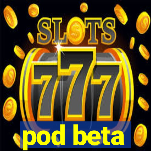 pod beta