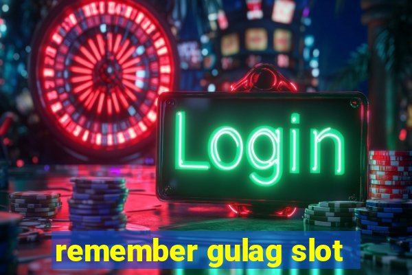 remember gulag slot