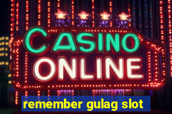 remember gulag slot