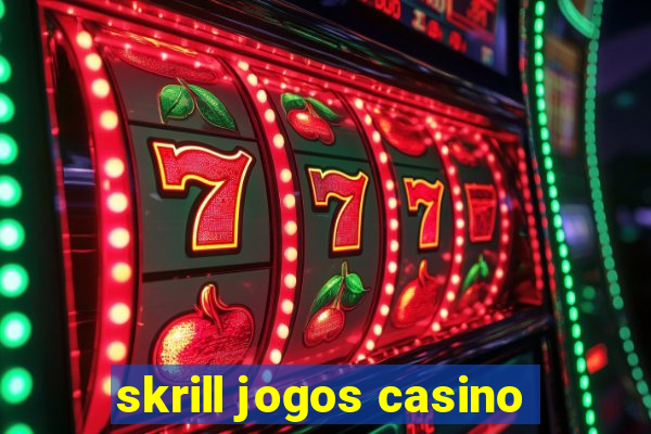 skrill jogos casino