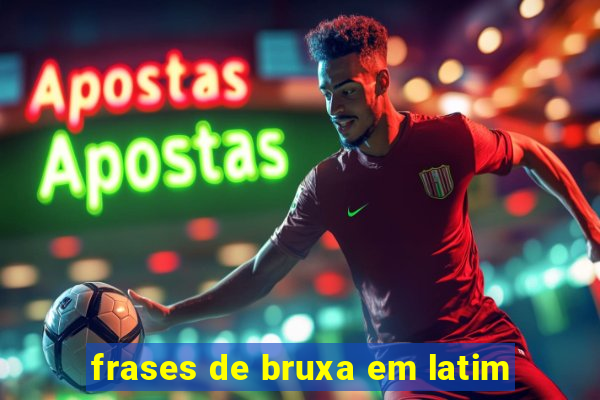 frases de bruxa em latim