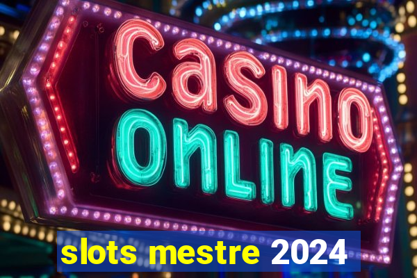 slots mestre 2024